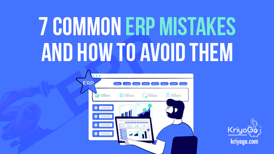 7 Common ERP mistakes and how to avoid them | KriyaGo