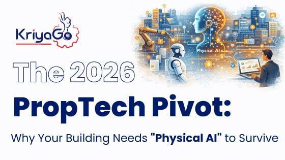 The 2026 PropTech Pivot: Why Physical AI Changes Real Estate | KriyaGo