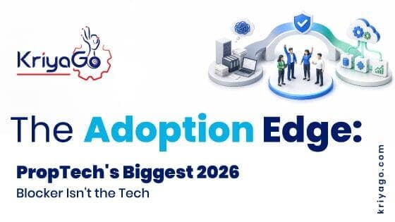 The Adoption Edge: PropTech's Biggest 2026 Blocker Isn't the Tech | KriyaGo