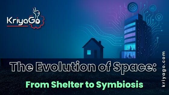 The Evolution of Space: From Shelter to Symbiosis