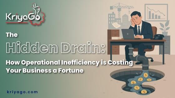 The Hidden Drain: How Operational Inefficiency is Costing Your Business a Fortune