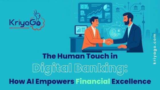 The Human Touch in Digital Banking: How AI Empowers Financial Excellence