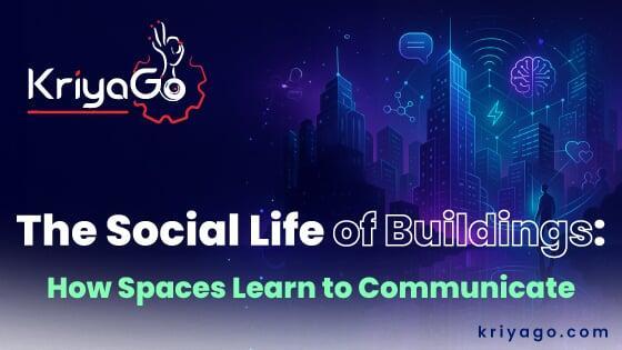 The Social Life of Buildings: How Spaces Learn to Communicate