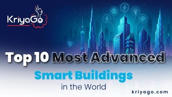 Top 10 Most Advanced Smart Buildings in the World